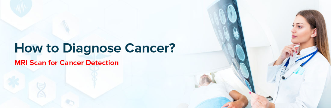 How to Diagnose Cancer? MRI Scan for Cancer Detection